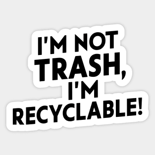 I'm Trash I'm Recyclable Sticker